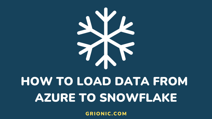 How To Load Data From Azure Blob Storage Into Snowflake - Grionic