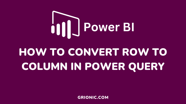 How to Convert Row to Column in Power Query - grionic